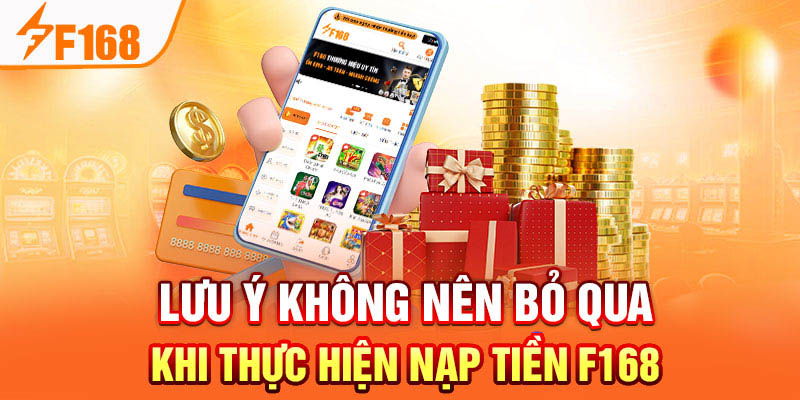 Những lưu ý quan trọng khi nạp tiền F168
